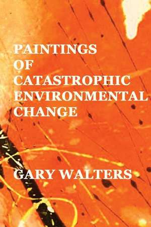 Paintings of Catastrophic Environmental Change de Gary Walters