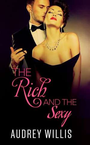 The Rich and the Sexy de Audrey Willis