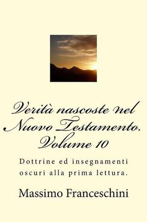 Verita Nascoste Nel Nuovo Testamento. Volume 10 de Massimo Giuseppe Franceschini