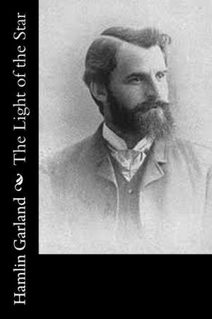 The Light of the Star de Hamlin Garland