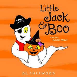 Little Jack & Boo -And the Good News de D. L. Sherwood