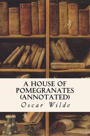 A House of Pomegranates (Annotated) de Oscar Wilde