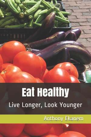 Eat Healthy de Anthony Ekanem