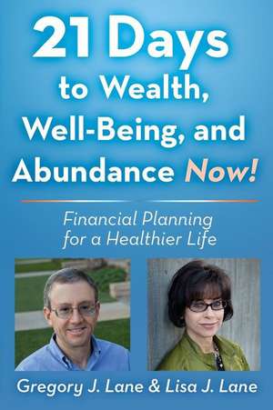 21 Days to Wealth, Well-Being, and Abundance Now! de Greg J. Lane