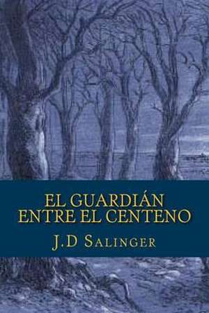 El Guardian Entre El Centeno de J. D. Salinger