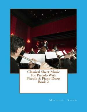 Classical Sheet Music for Piccolo with Piccolo & Piano Duets Book 2 de Michael Shaw