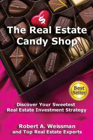 The Real Estate Candy Shop de Robert a. Weissman