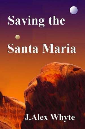 Saving the Santa Maria de J. Alex Whyte