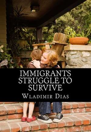 Immigrants Struggle to Survive de Wladimir Moreira Dias