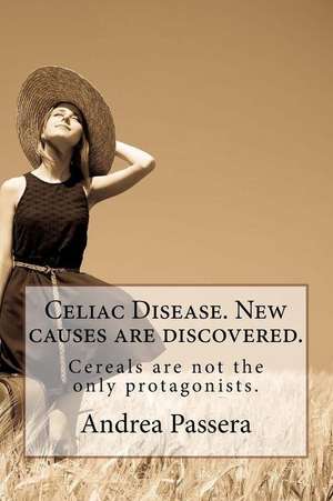 Celiac Disease. New Causes Are Discovered. de Dr Andrea Helena Passera