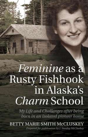 Feminine as a Rusty Fishhook in Alaska's Charm School de Betty Marie Smith McCluskey