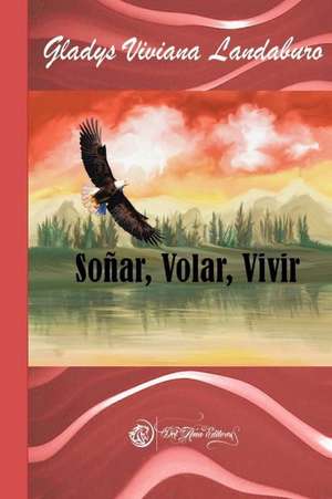 Sonar, Volar, Vivir de Gladys Viviana Landaburo