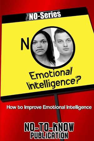 No Emotional Intelligence? de No-To-Know Publication