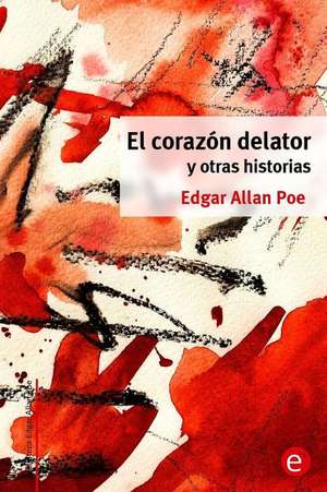 El Corazon Delator y Otras Historias de Edgar Allan Poe