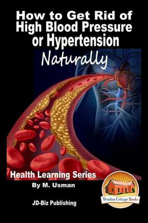 How to Get Rid of High Blood Pressure or Hypertension Naturally - Health Learning Series de M. Usman