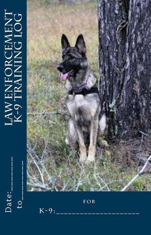 Law Enforcement K-9 Training Log de Sharolyn L. Sievert