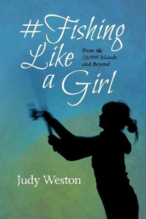 #Fishing Like a Girl de Judy Weston