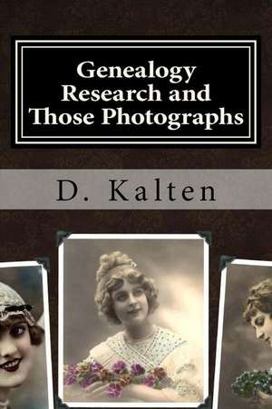 Genealogy Research and Those Photographs de D. Kalten