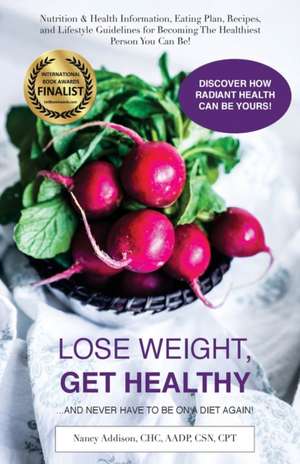 Lose Weight, Get Healthy ...and Never Have to Be on a Diet Again! de Nancy Addison