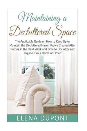 Maintaining a Decluttered Space de Elena DuPont