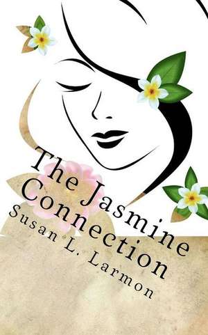 The Jasmine Connection de Susan L. Larmon