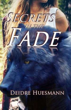 Secrets in the Fade de Deidre Huesmann