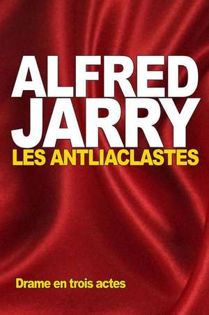 Les Antliaclastes de Alfred Jarry