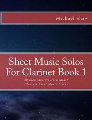 Sheet Music Solos for Clarinet Book 1 de Michael Shaw