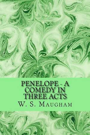 Penelope - A Comedy in Three Acts de W. S. Maugham