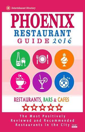 Phoenix Restaurant Guide 2016 de Andrew J. Wellington