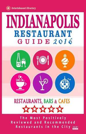 Indianapolis Restaurant Guide 2016 de Jonathan M. Briand