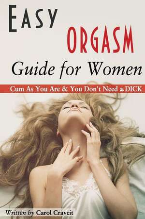 Easy Orgasm Guide for Women de Carol Craveit