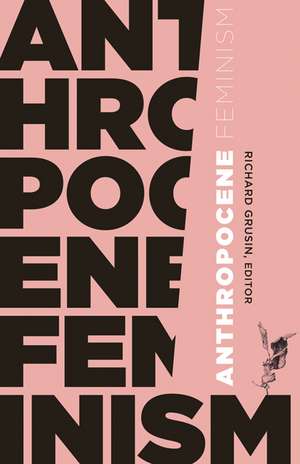 Anthropocene Feminism de Richard Grusin