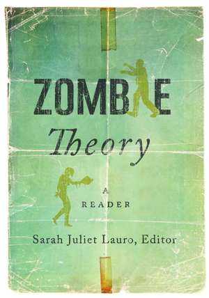 Zombie Theory: A Reader de Sarah Juliet Lauro