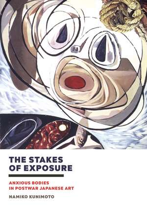 The Stakes of Exposure: Anxious Bodies in Postwar Japanese Art de Namiko Kunimoto