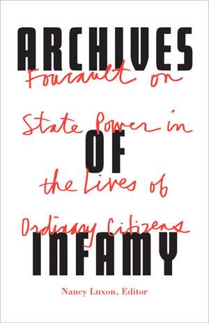 Archives of Infamy: Foucault on State Power in the Lives of Ordinary Citizens de Nancy Luxon