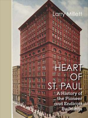 Heart of St. Paul: A History of the Pioneer and Endicott Buildings de Larry Millett