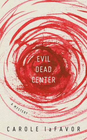 Evil Dead Center: A Mystery de Carole laFavor