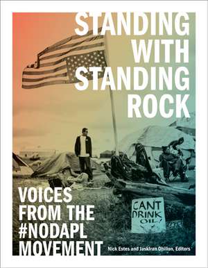 Standing with Standing Rock: Voices from the #NoDAPL Movement de Nick Estes