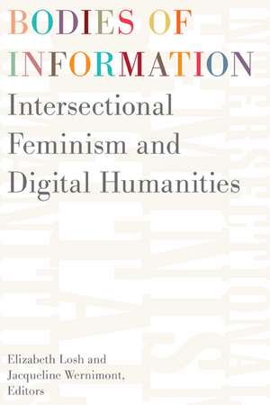 Bodies of Information: Intersectional Feminism and the Digital Humanities de Elizabeth Losh