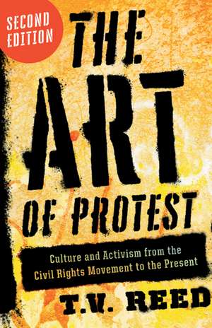 The Art of Protest : Culture and Activism from the Civil Rights Movement to the Present de T. V. Reed