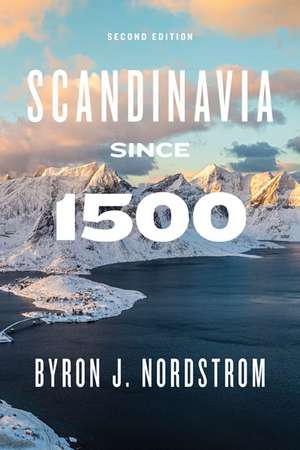 Scandinavia since 1500: Second Edition de Byron J. Nordstrom