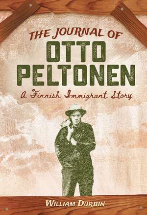 The Journal of Otto Peltonen: A Finnish Immigrant Story de William Durbin