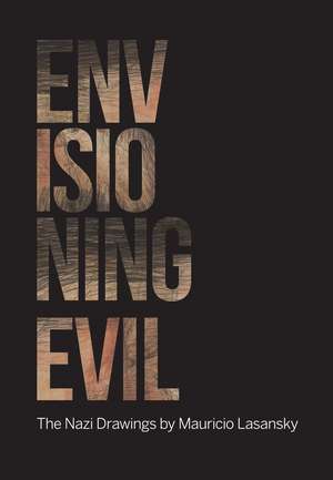 Envisioning Evil: “The Nazi Drawings” by Mauricio Lasansky de Rachel McGarry