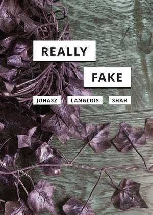 Really Fake de Alexandra Juhasz