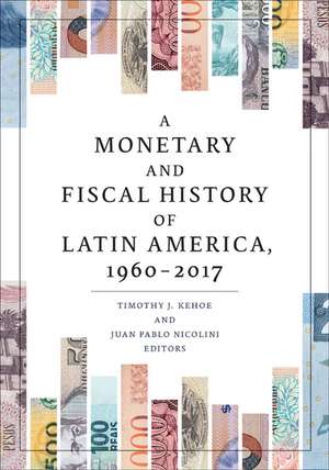 A Monetary and Fiscal History of Latin America, 1960–2017 de Timothy J. Kehoe