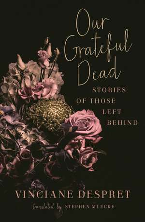 Our Grateful Dead: Stories of Those Left Behind de Vinciane Despret