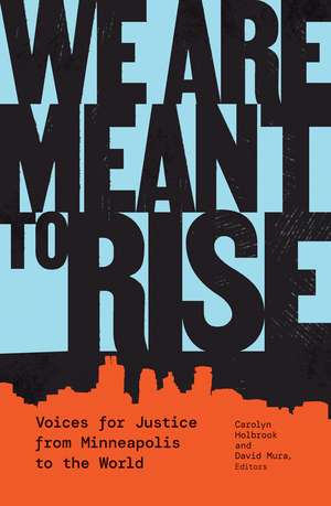 We Are Meant to Rise: Voices for Justice from Minneapolis to the World de Carolyn Holbrook