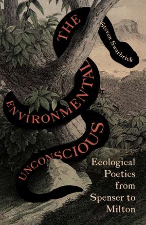 The Environmental Unconscious: Ecological Poetics from Spenser to Milton de Steven Swarbrick