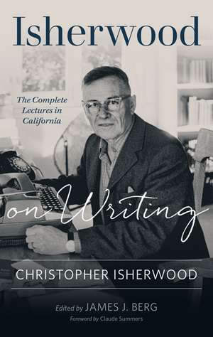 Isherwood on Writing: The Complete Lectures in California de Christopher Isherwood